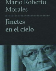 Entrevista con Mario Roberto Morales en torno a Jinetes en el cielo, su obra finalista del Premio Herralde de Novela