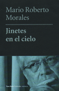 Entrevista con Mario Roberto Morales en torno a Jinetes en el cielo, su obra finalista del Premio Herralde de Novela