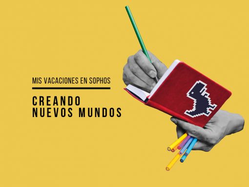 Creando nuevos mundos: mis vacaciones en SOPHOS