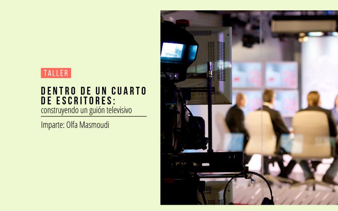 Taller:»Dentro de un cuarto de escritores : construyendo un guión televisivo.»