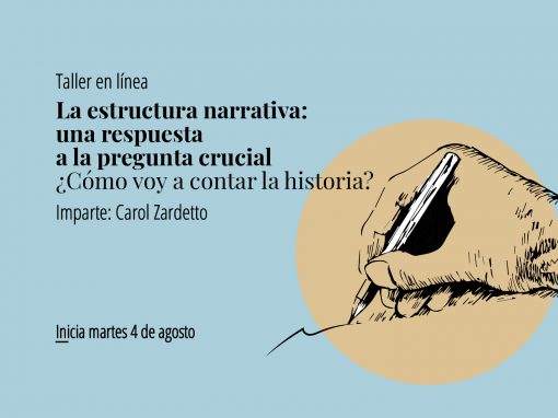 Taller en línea: LA ESTRUCTURA NARRATIVA: UNA RESPUESTA A LA PREGUNTA CRUCIAL ¿CÓMO VOY A CONTAR LA HISTORIA?
