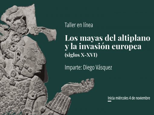 Taller en línea: Los mayas del altiplano y la invasión europea (siglos X-XVI)