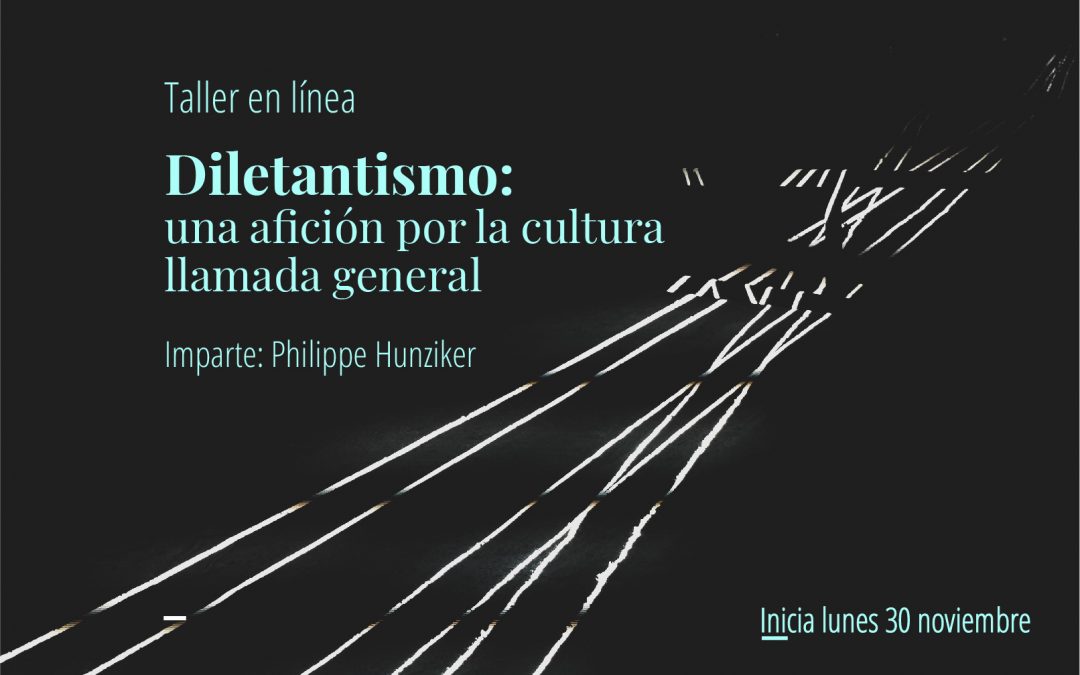 Taller en línea: Diletantismo, una aficción por la cultura llamada general
