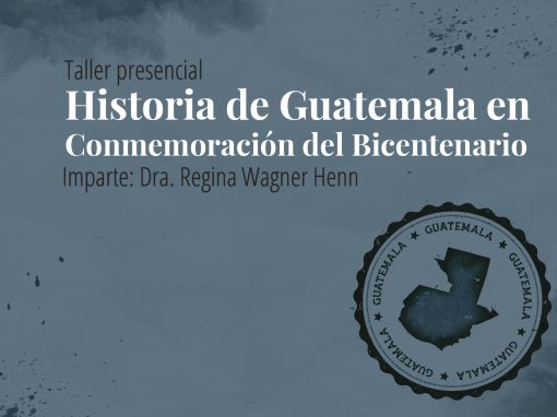 Taller en línea: Historia de Guatemala en Conmemoración del Bicentenario
