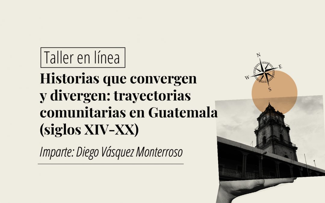 Historias que convergen y divergen: trayectorias comunitarias en Guatemala (siglos XIV – XX)