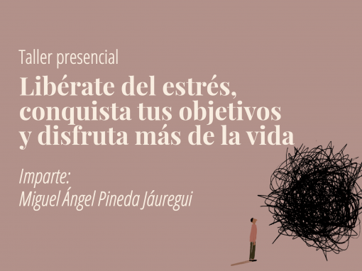 Taller presencial: Libérate del estrés, conquista tus objetivos y disfruta más de la vida