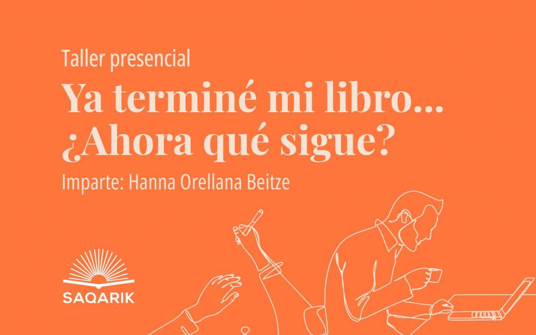 Taller Saqarik – Ya terminé mi libro… ¿Ahora qué sigue?