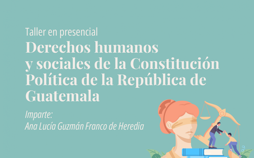 Taller presencial – Derechos humanos y sociales de la Constitución Política de la República de Guatemala