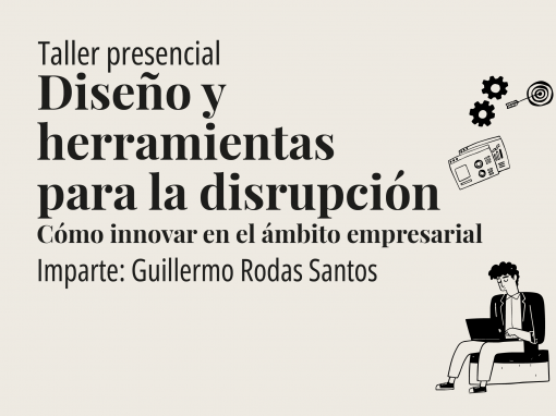 Taller: Innovación: Diseño y herramientas para la disrupción