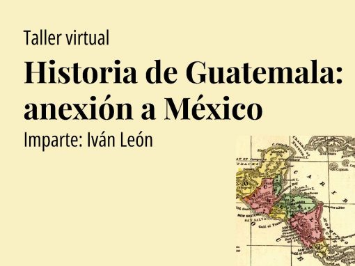 Taller: Historia de Guatemala: anexión a México