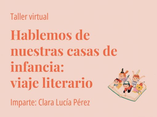 Taller: Hablemos de nuestras casas de infancia: viaje literario