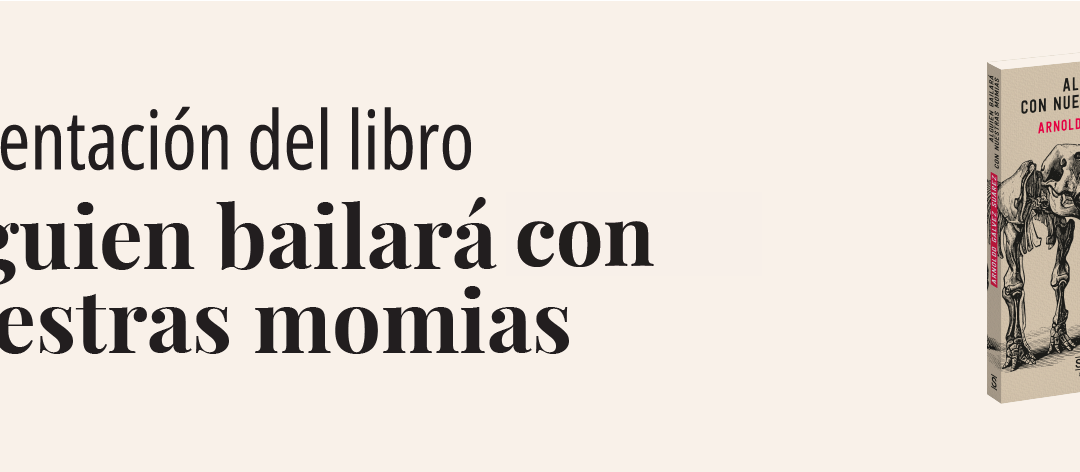 Presentación del libro: Alguien bailará con nuestras momias