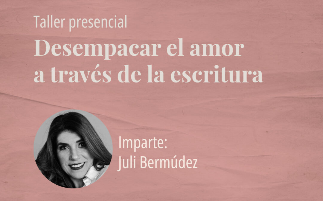 Taller: Desempacar el amor a través de la escritura