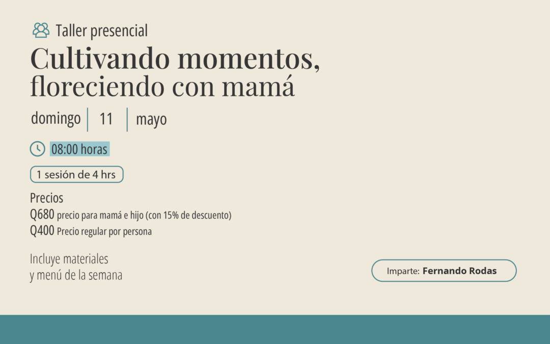 Taller: Cultivando momentos, floreciendo con mamá