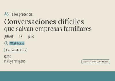 Taller: Conversaciones difíciles que salvan empresas familiares