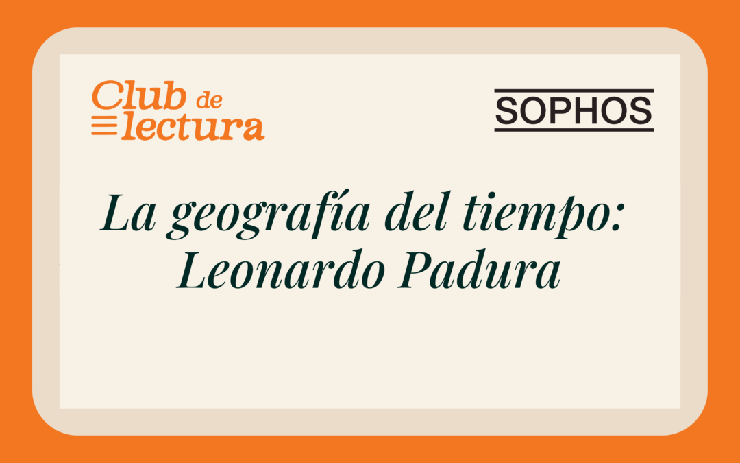 La geografía del tiempo: Leonardo Padura